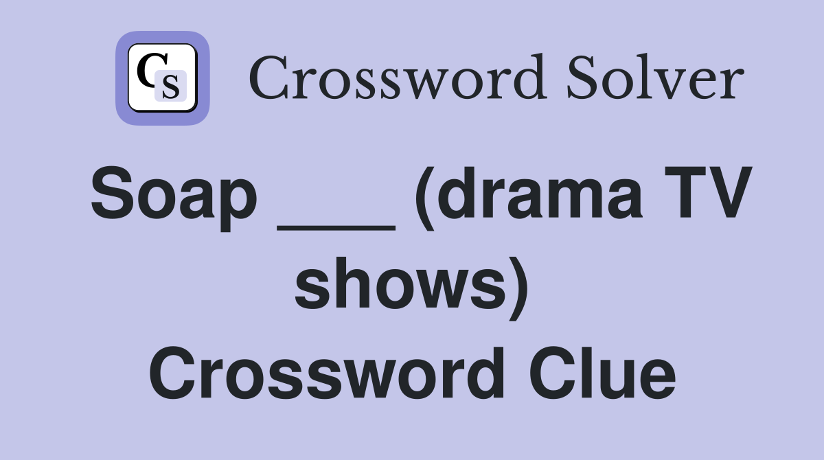 Soap ___ (drama TV shows) Crossword Clue