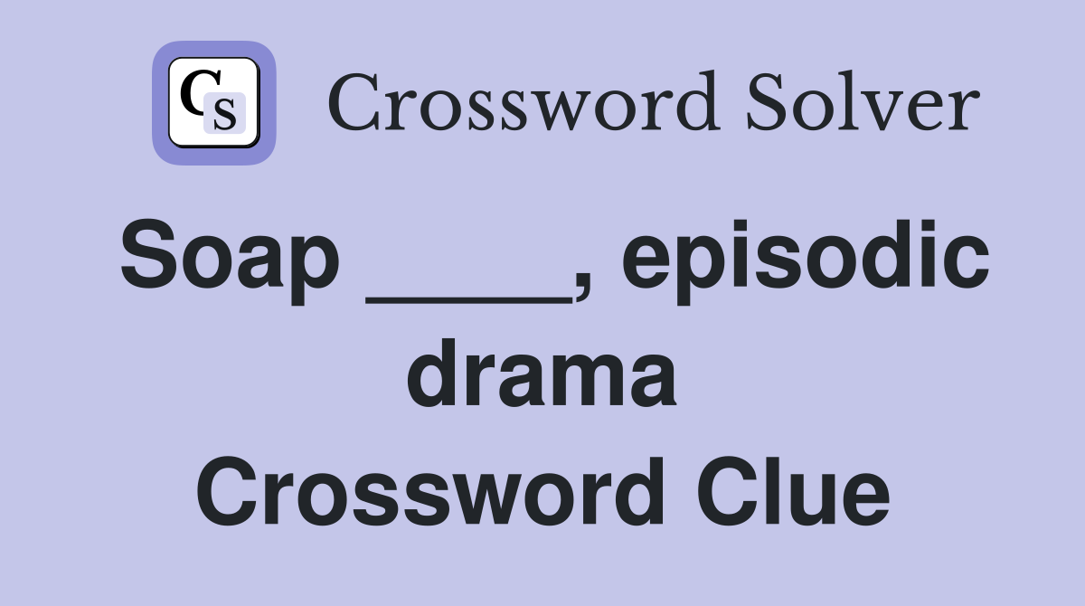Soap ____, episodic drama Crossword Clue