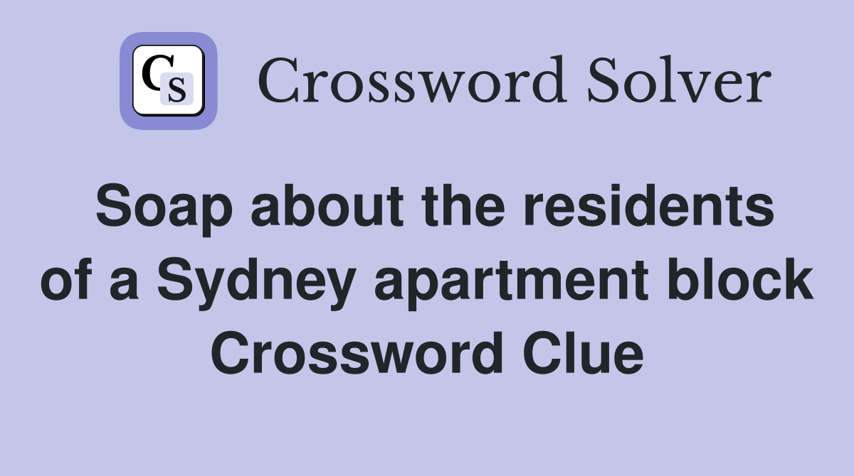 Soap about the residents of a Sydney apartment block Crossword Clue