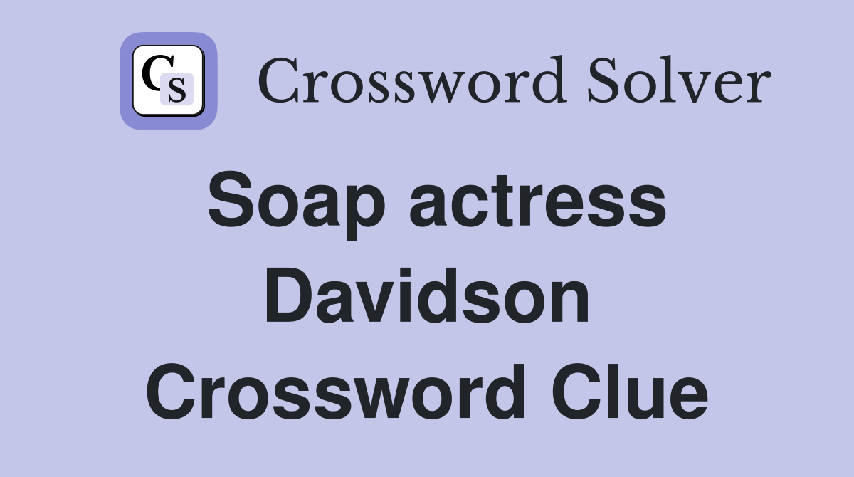 Soap actress Davidson Crossword Clue
