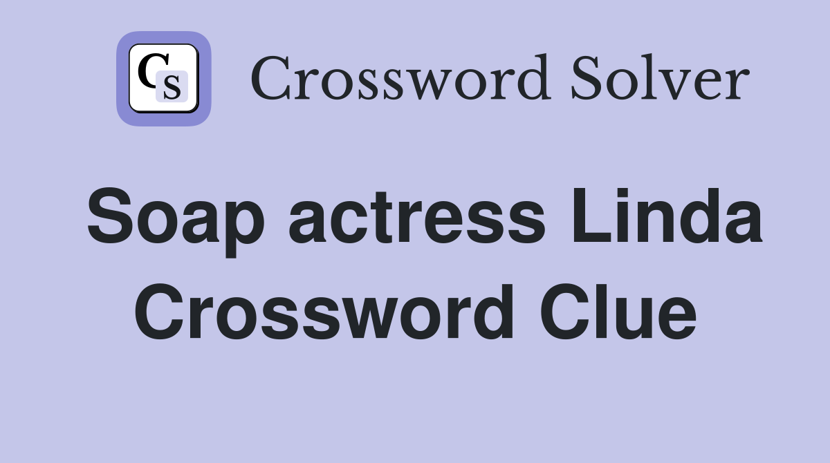 Soap actress Linda Crossword Clue