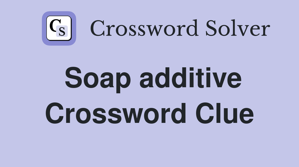 Soap additive Crossword Clue