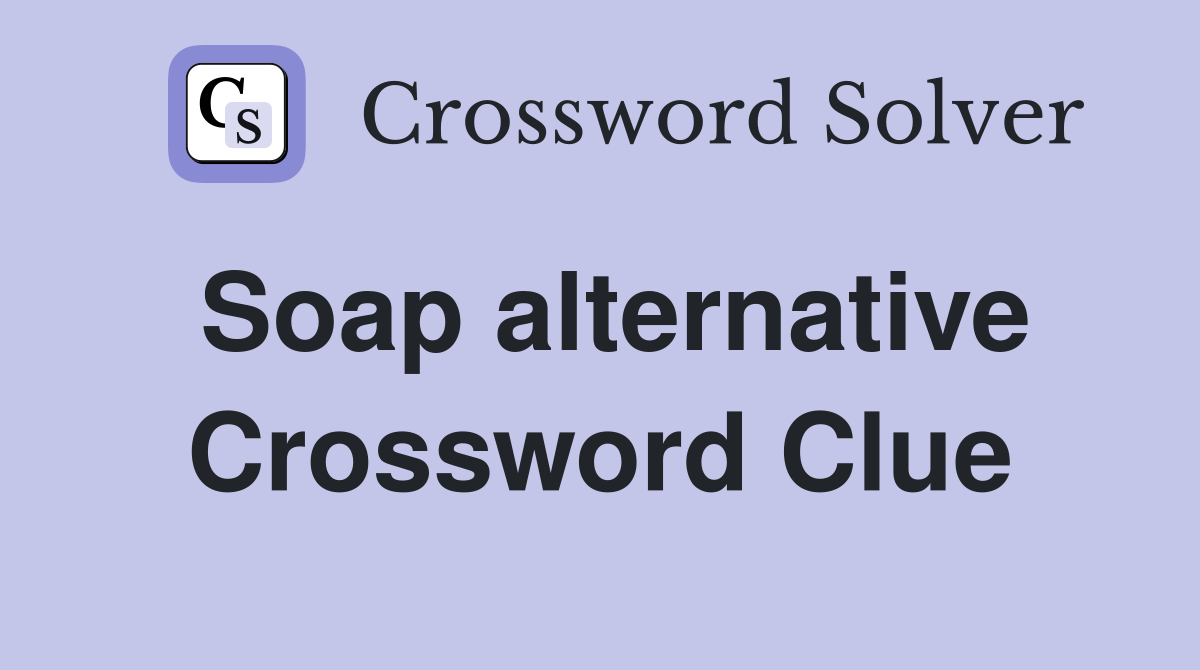 Soap alternative Crossword Clue