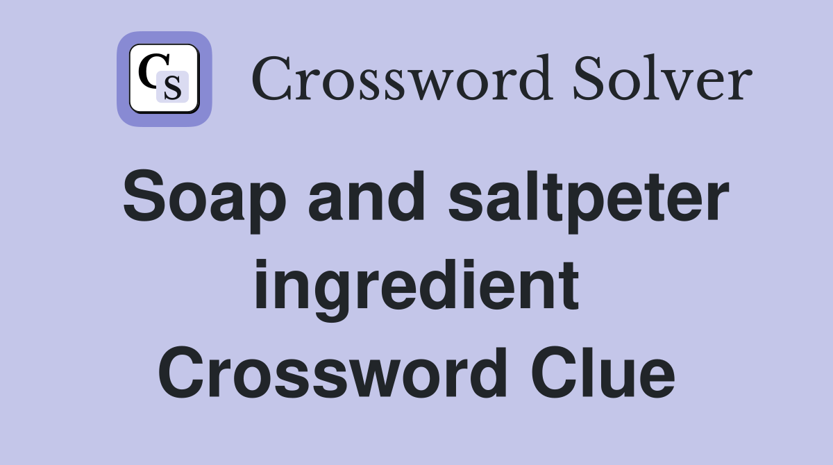 Soap and saltpeter ingredient Crossword Clue