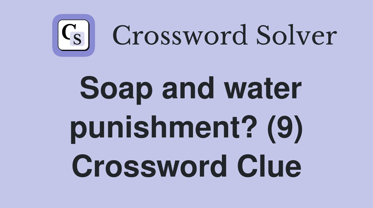 Soap and water punishment? (9) Crossword Clue