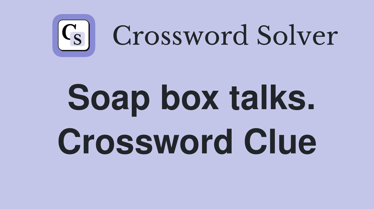 Soap box talks. Crossword Clue