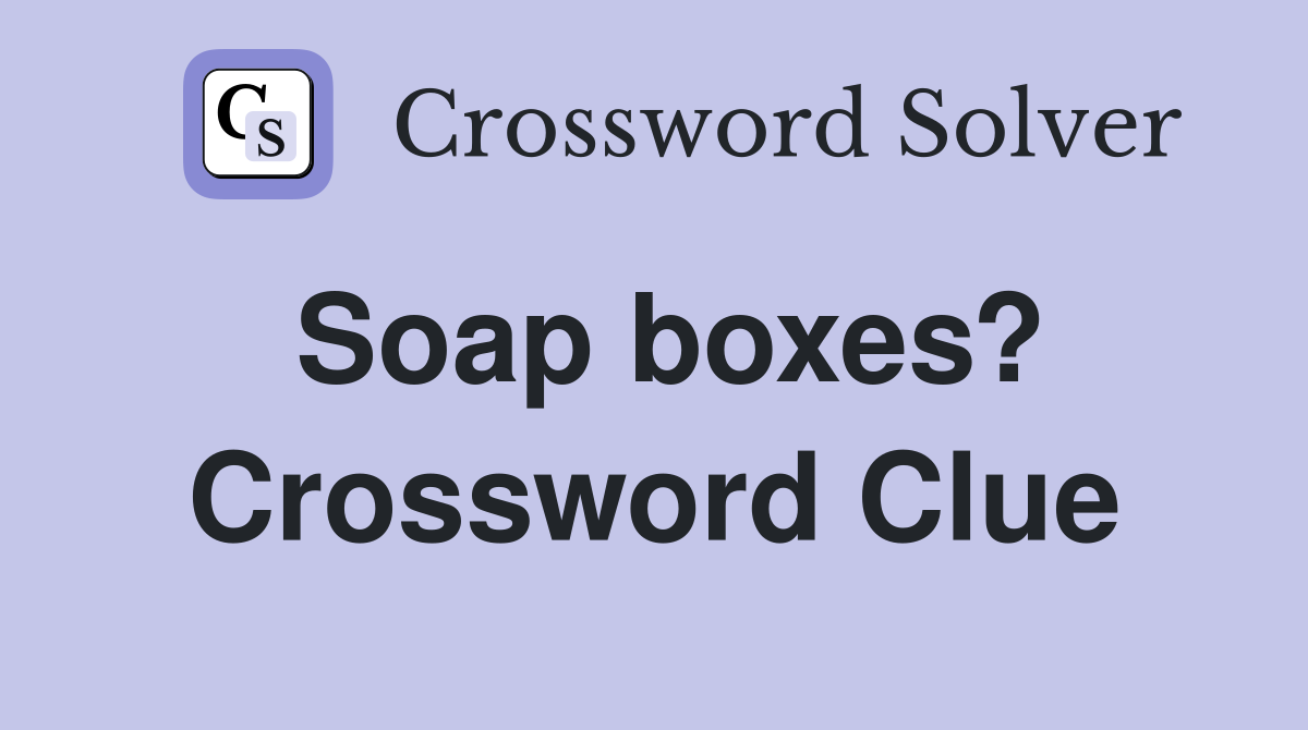 Soap boxes? Crossword Clue
