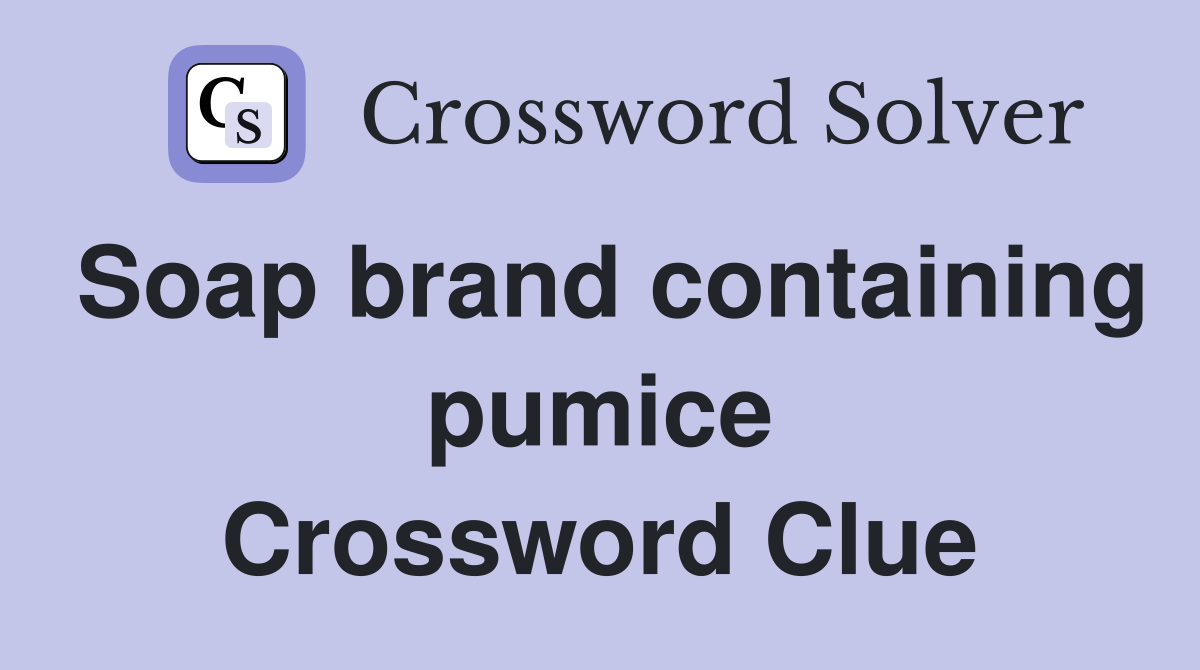 Soap brand containing pumice Crossword Clue