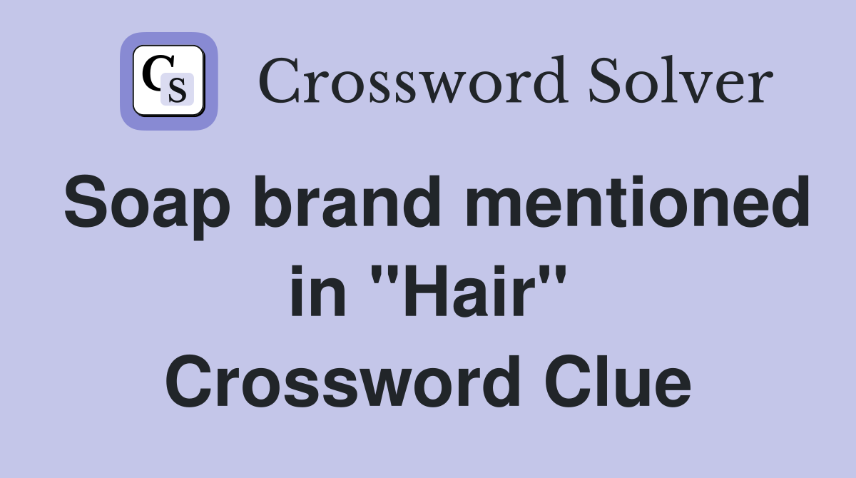 Soap brand mentioned in "Hair" Crossword Clue