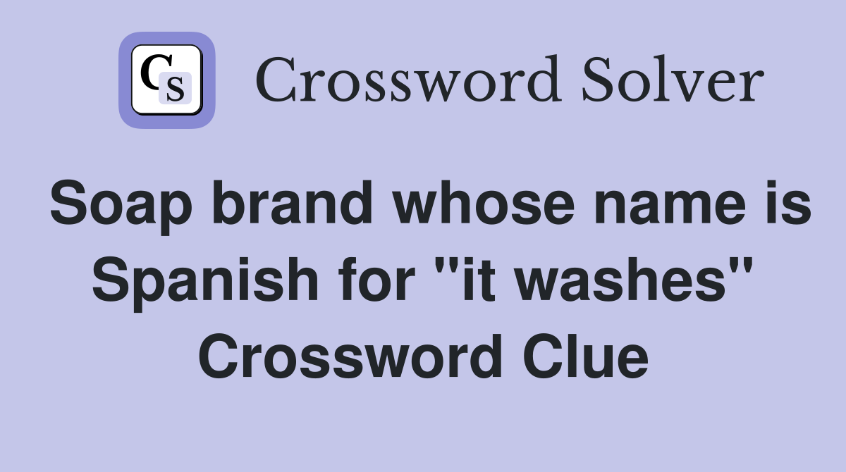 Soap brand whose name is Spanish for "it washes" Crossword Clue
