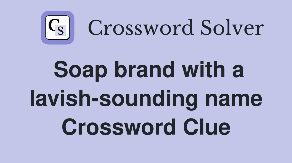 Soap brand with a lavish-sounding name Crossword Clue