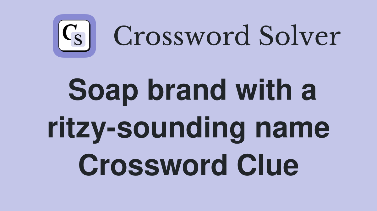 Soap brand with a ritzy-sounding name Crossword Clue