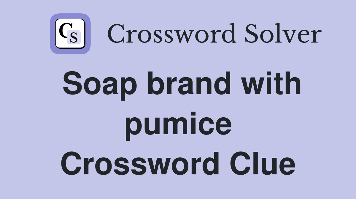 Soap brand with pumice Crossword Clue