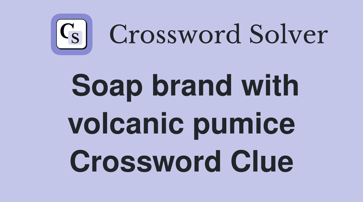 Soap brand with volcanic pumice Crossword Clue