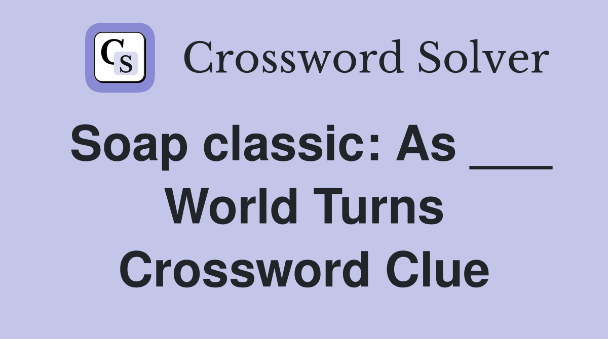 Soap classic: As ___ World Turns Crossword Clue