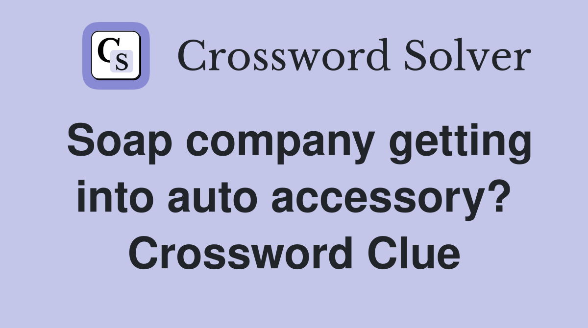 Soap company getting into auto accessory? Crossword Clue