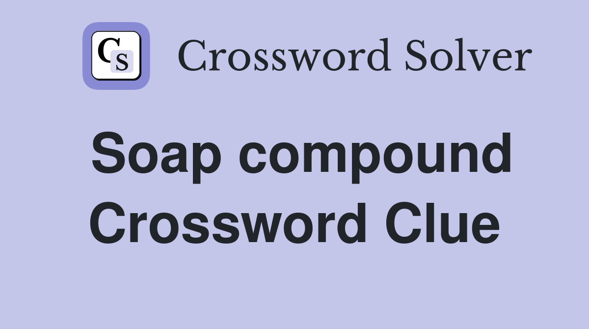 Soap compound Crossword Clue
