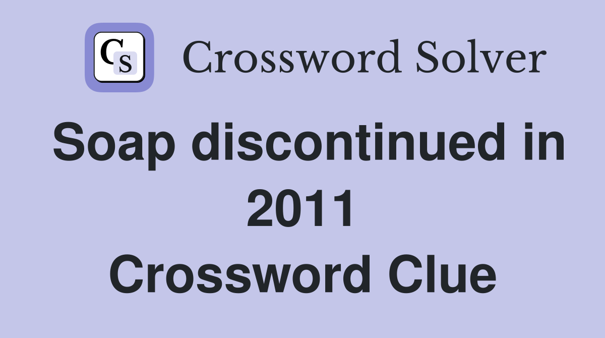 Soap discontinued in 2011 Crossword Clue