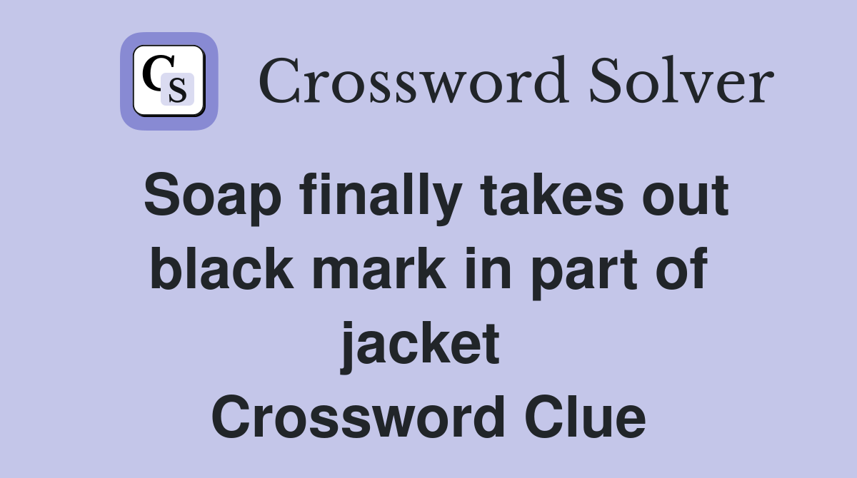 Soap finally takes out black mark in part of jacket  Crossword Clue