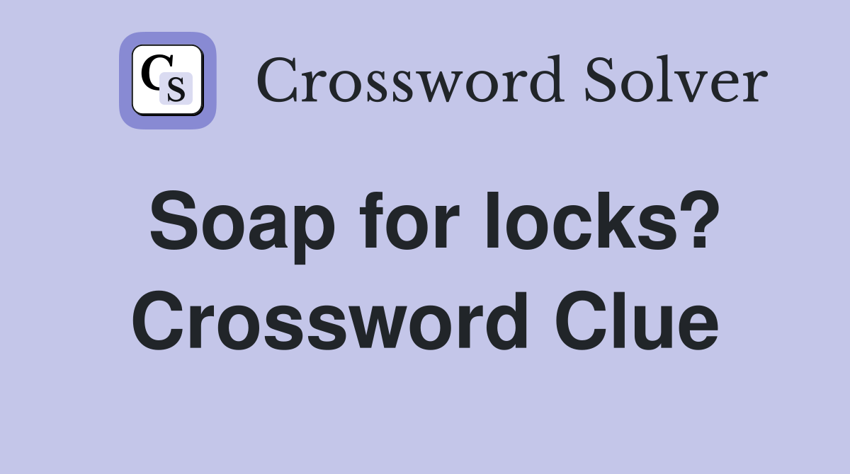 Soap for locks? Crossword Clue