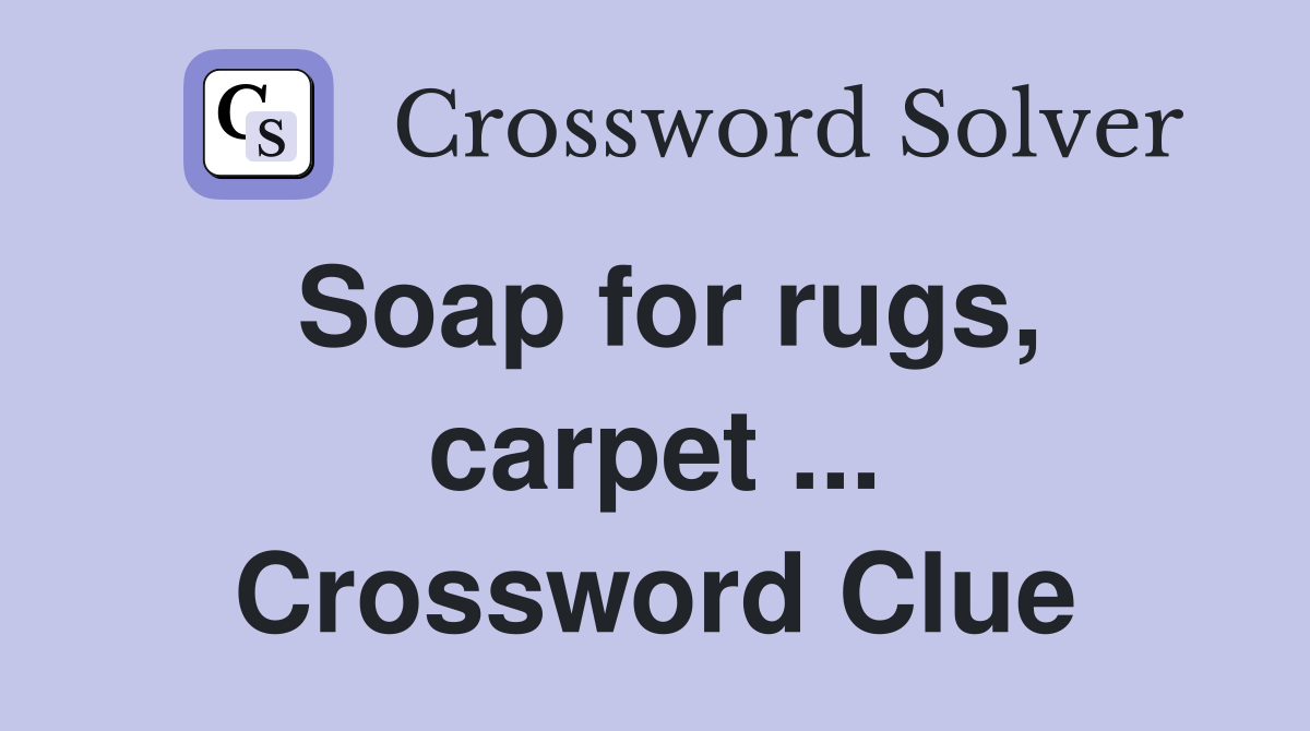 Soap for rugs, carpet ... Crossword Clue