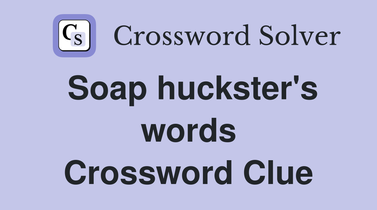 Soap huckster's words Crossword Clue
