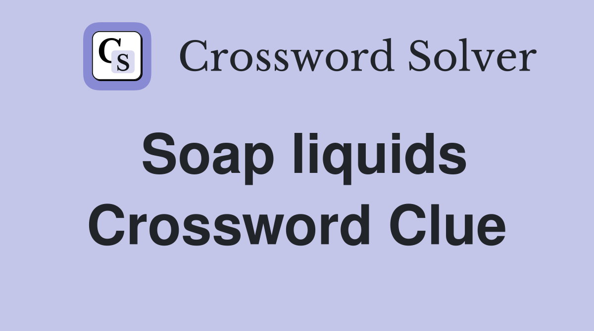 Soap liquids Crossword Clue