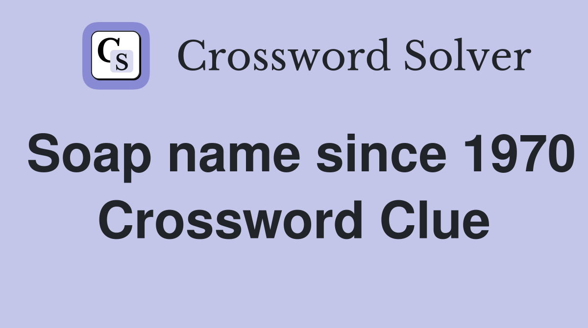 Soap name since 1970 Crossword Clue