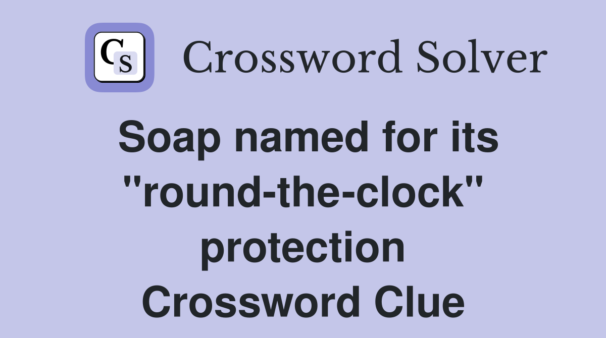 Soap named for its "round-the-clock" protection Crossword Clue