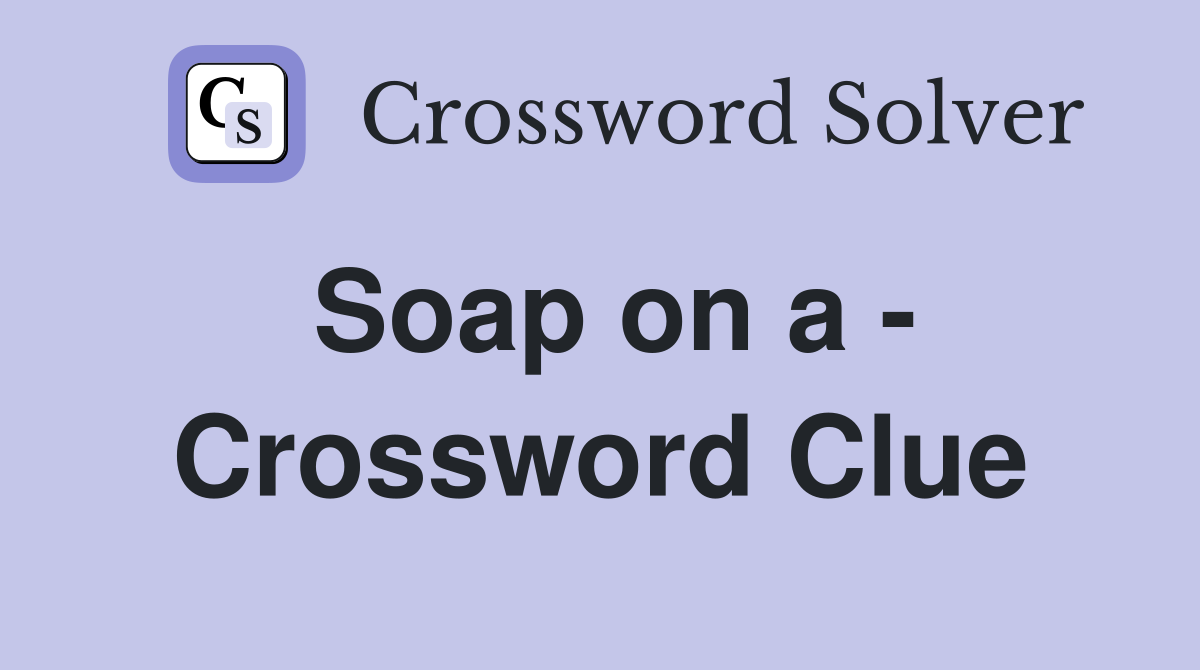 Soap on a - Crossword Clue