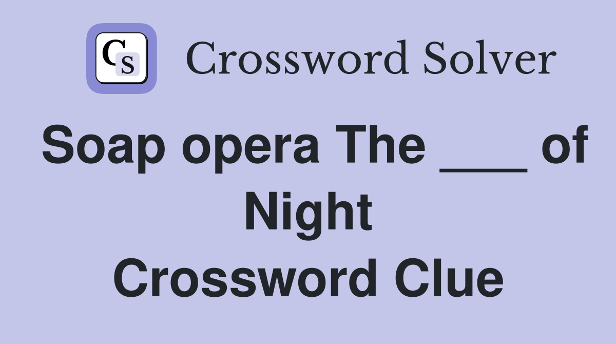Soap opera The ___ of Night Crossword Clue