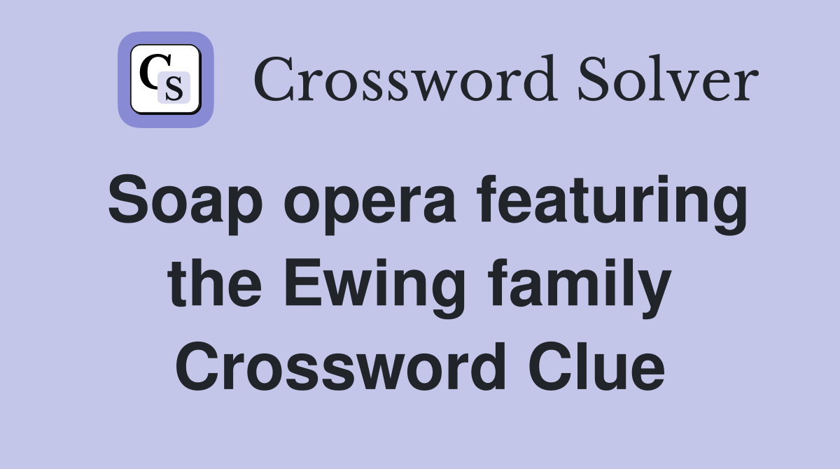 Soap opera featuring the Ewing family Crossword Clue
