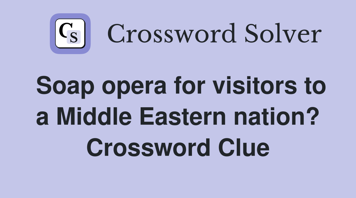 Soap opera for visitors to a Middle Eastern nation? Crossword Clue