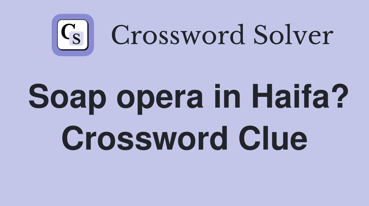 Soap opera in Haifa? Crossword Clue