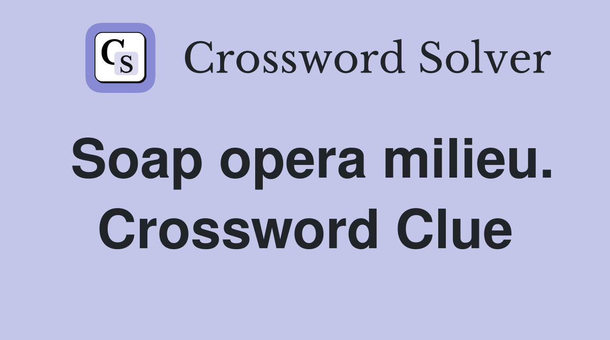 Soap opera milieu. Crossword Clue