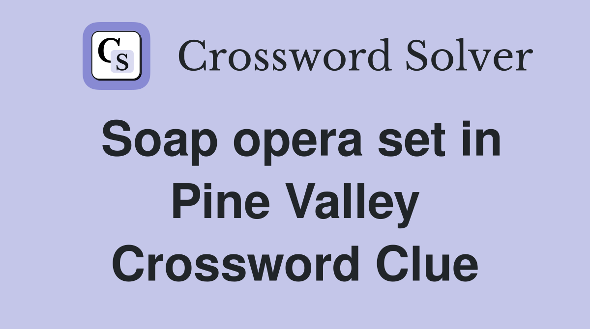 Soap opera set in Pine Valley Crossword Clue