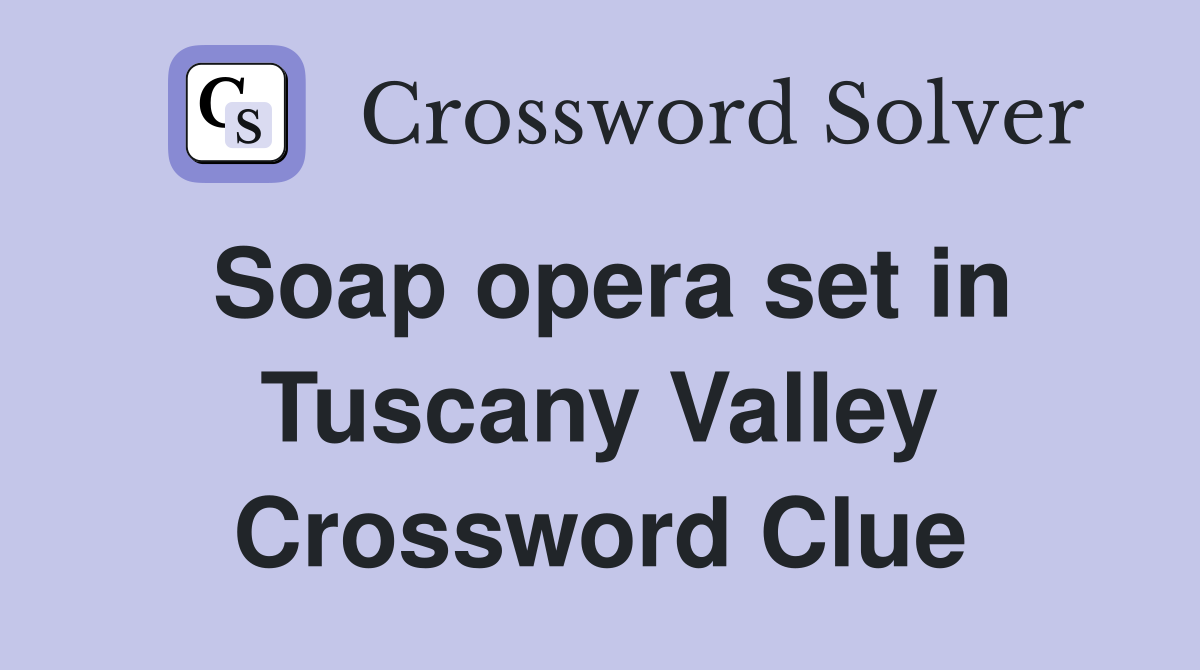 Soap opera set in Tuscany Valley Crossword Clue