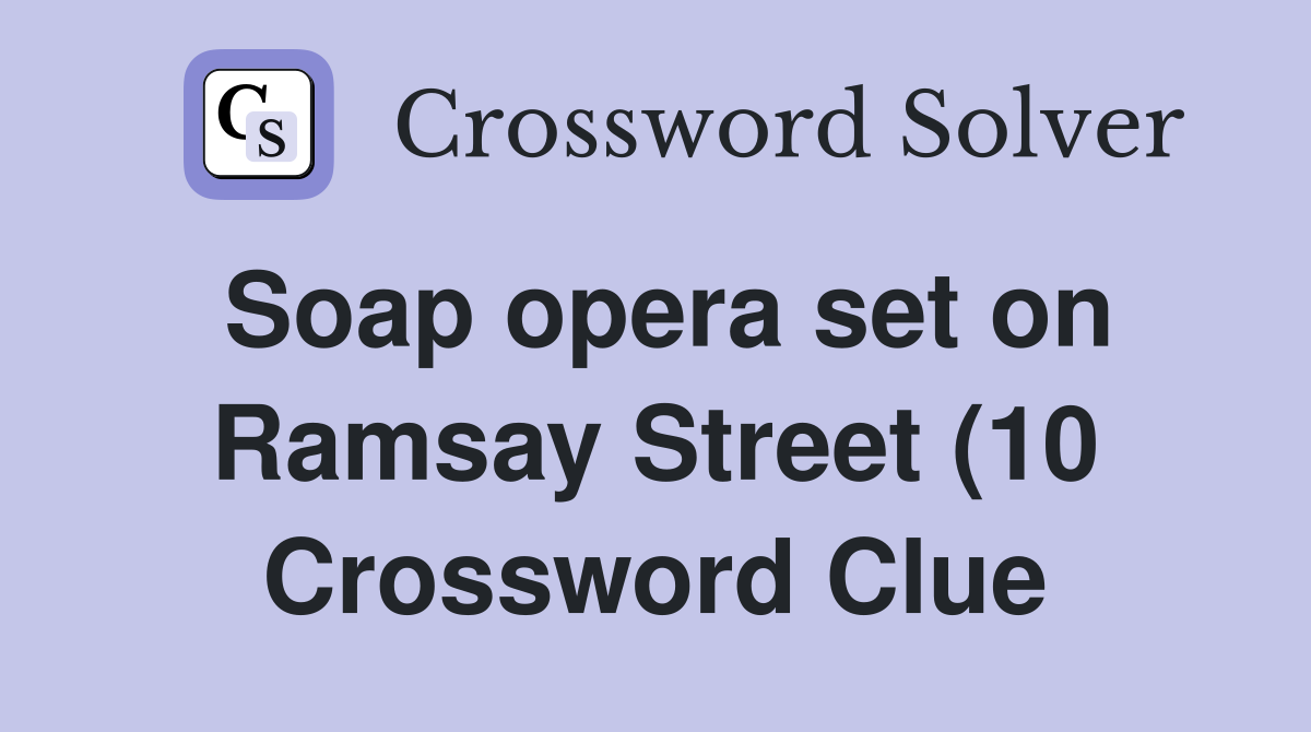 Soap opera set on Ramsay Street (10) Crossword Clue Answers Soap opera set on Ramsay Street (10) Crossword Clue Answers