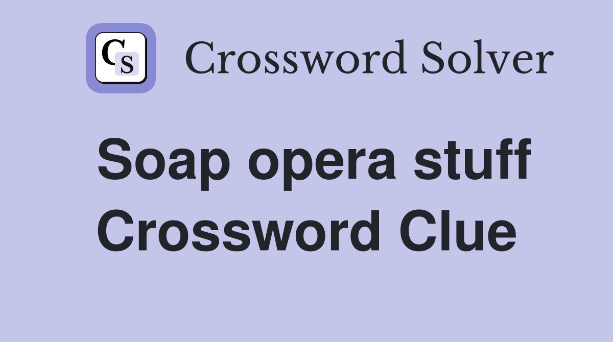 Soap opera stuff Crossword Clue