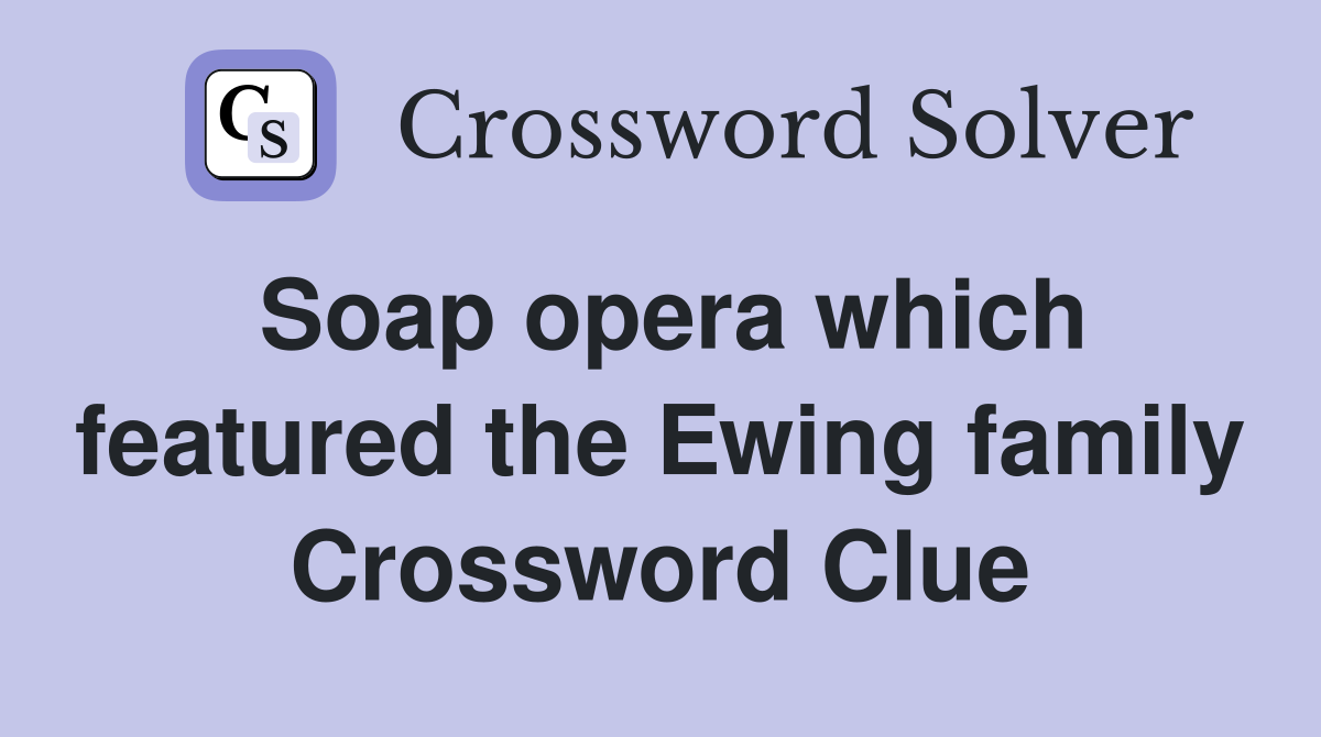 Soap opera which featured the Ewing family Crossword Clue