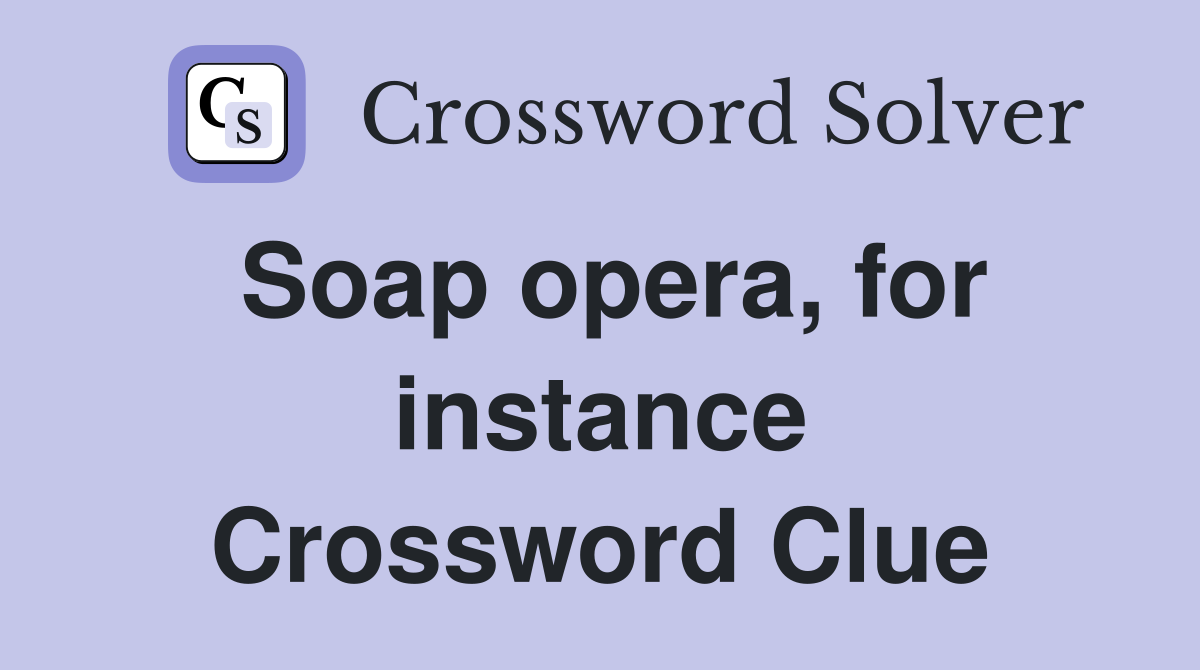 Soap opera, for instance Crossword Clue