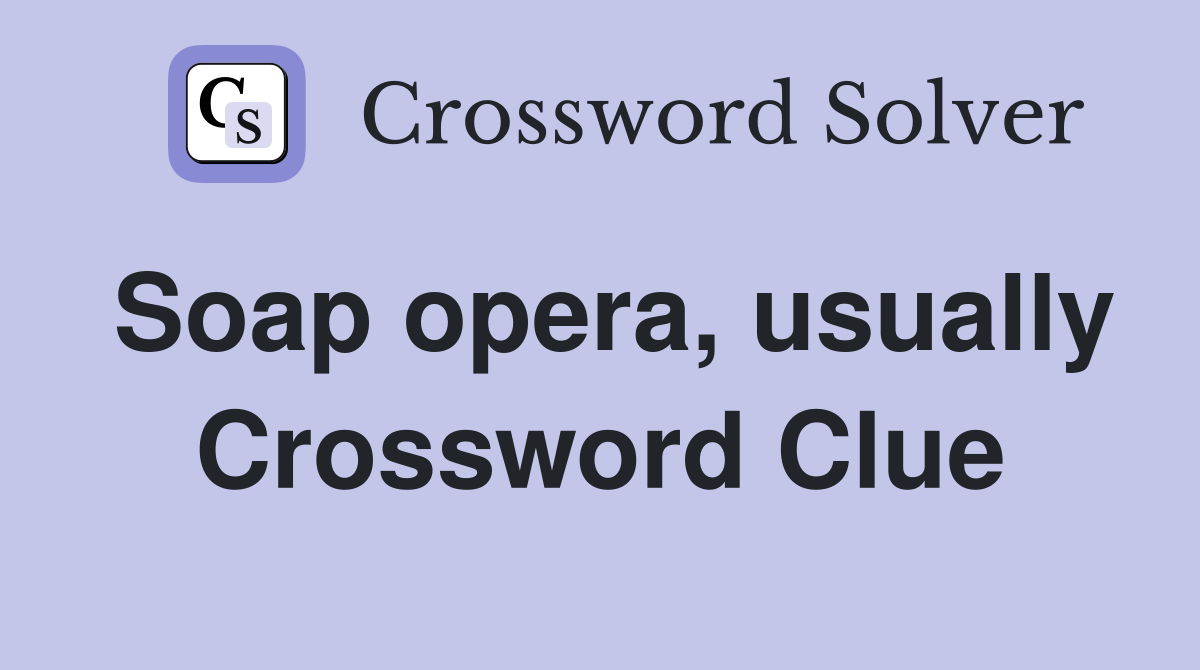 Soap opera, usually Crossword Clue