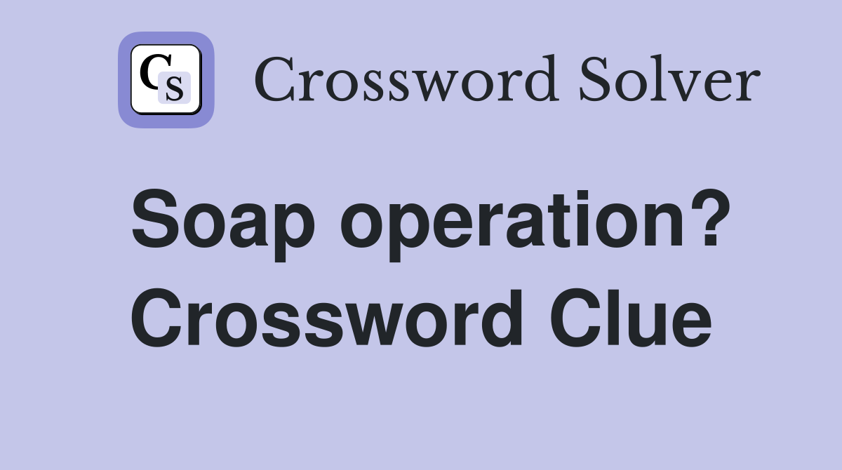 Soap operation? Crossword Clue