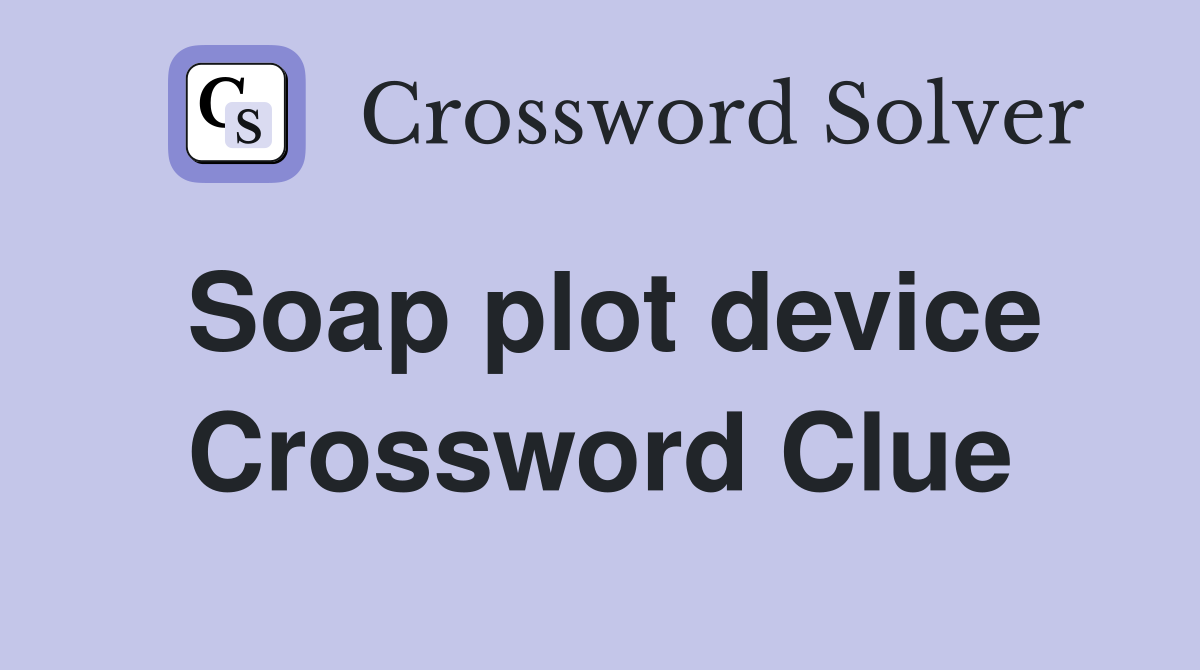 Soap plot device Crossword Clue