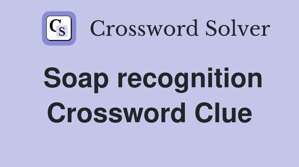 Soap recognition Crossword Clue