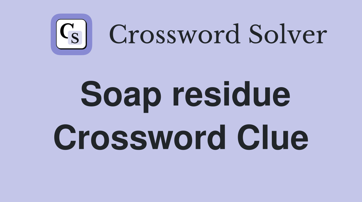 Soap residue Crossword Clue