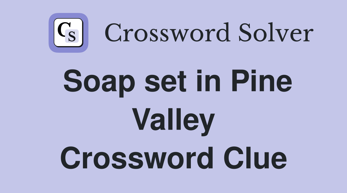 Soap set in Pine Valley Crossword Clue