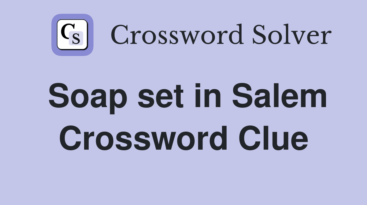 Soap set in Salem Crossword Clue