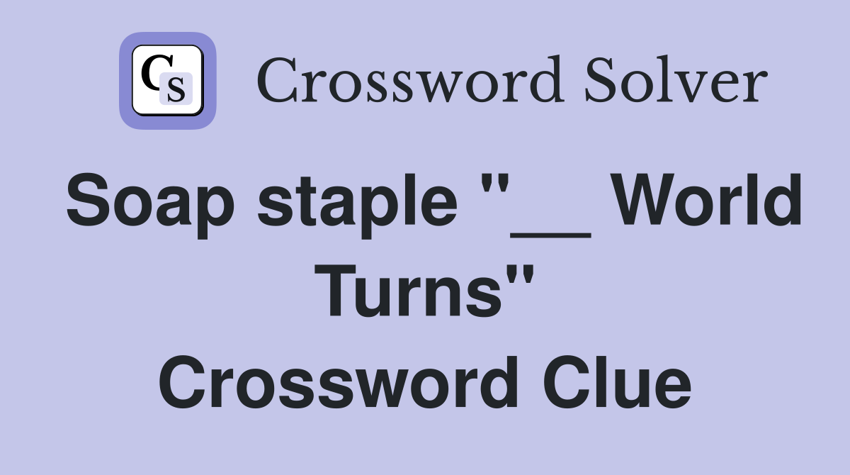 Soap staple "__ World Turns" Crossword Clue
