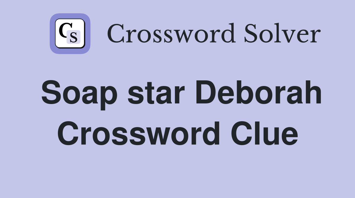 Soap star Deborah Crossword Clue